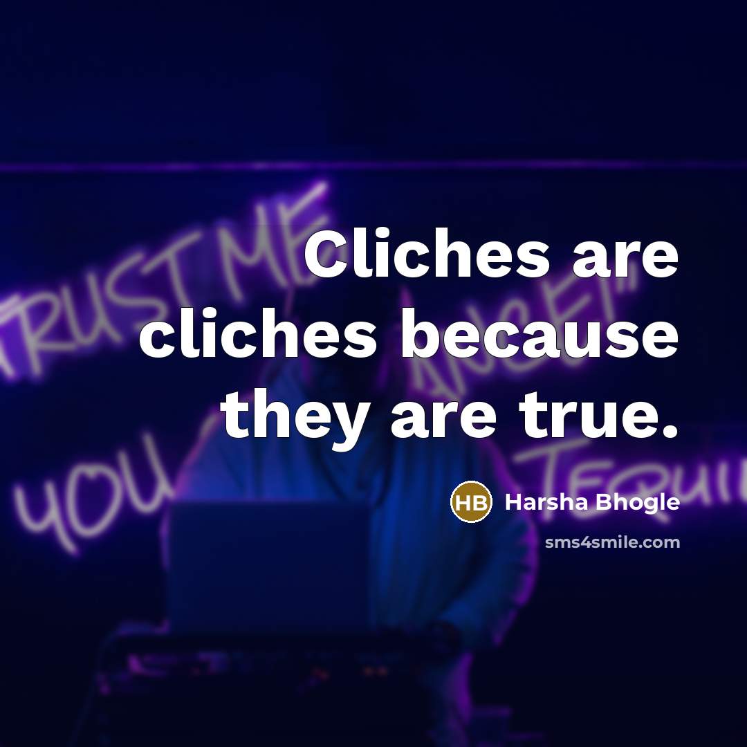 “Cliches are cliches because they are true.…” quote by Harsha Bhogle