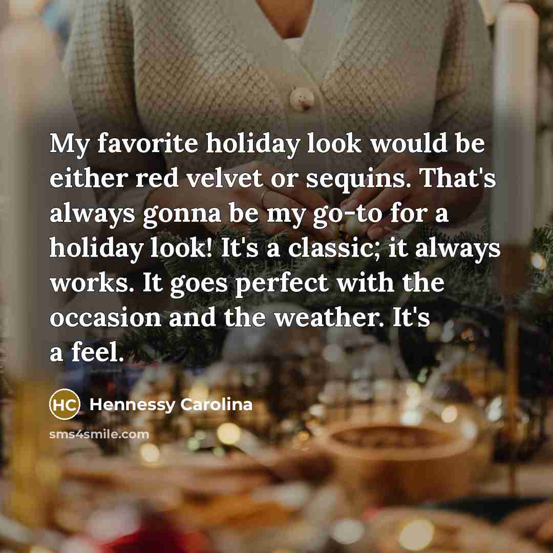 “My favorite holiday look would be either red velvet or…” quote by Hennessy Carolina