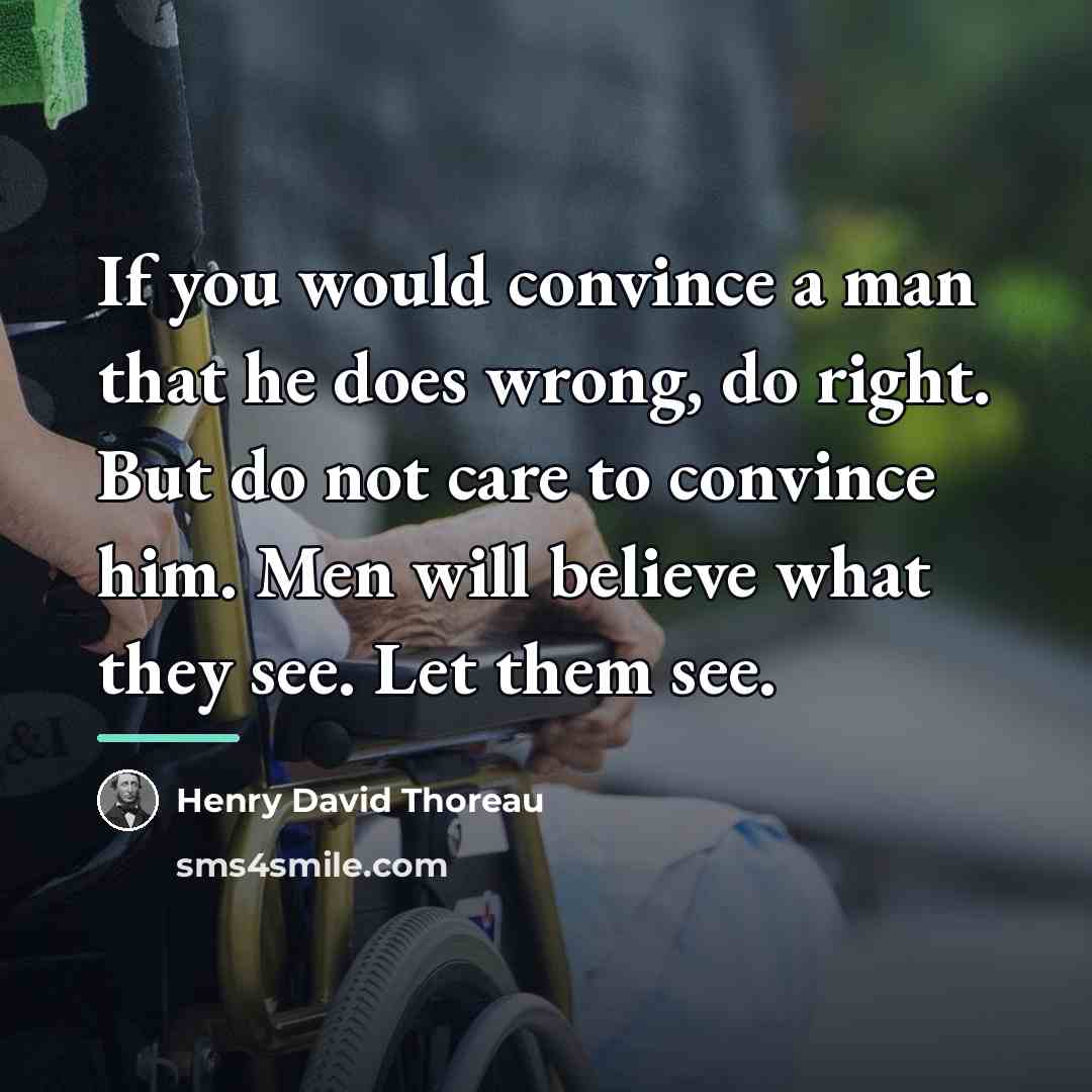 “If you would convince a man that he does wrong,…” quote by Henry David Thoreau