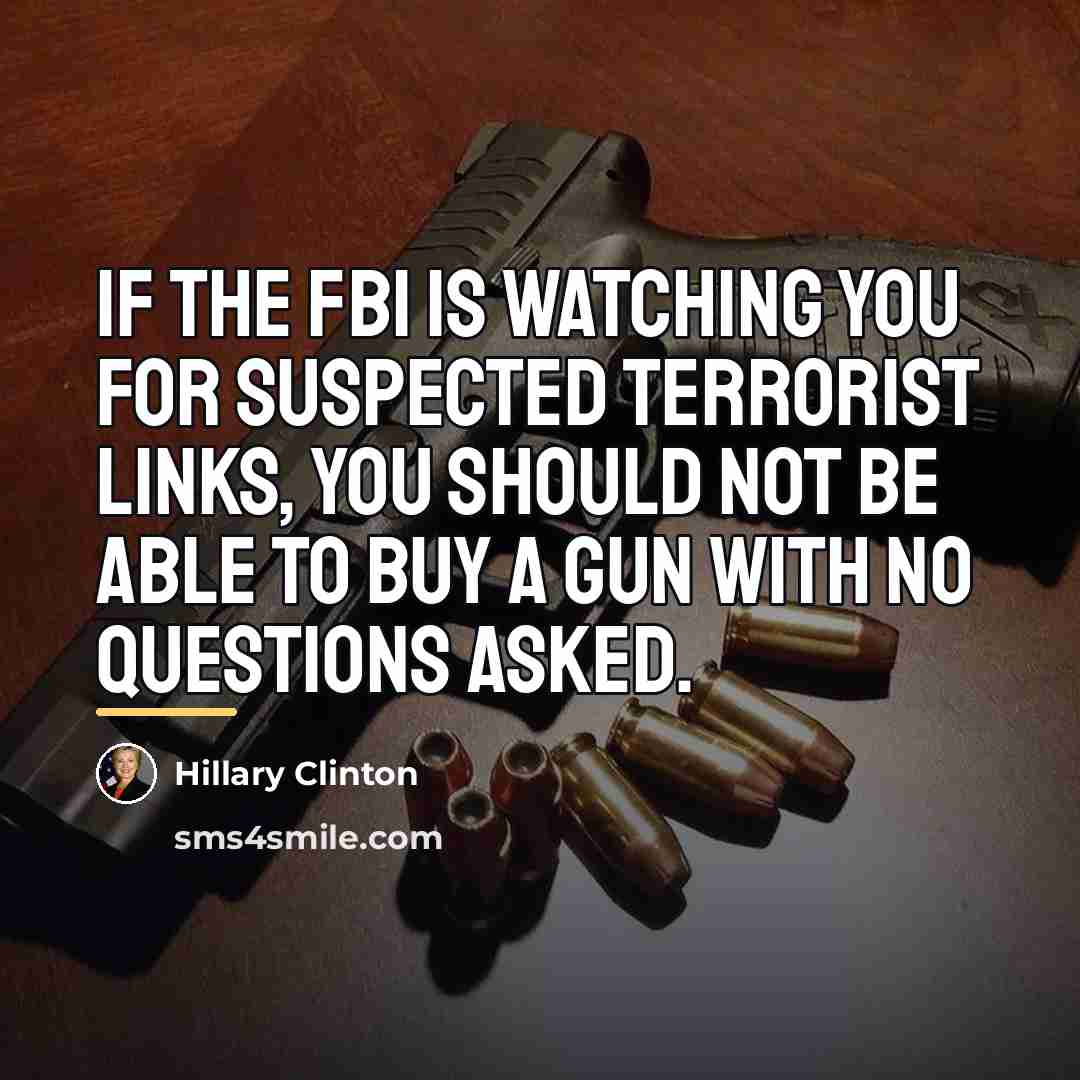 “If the FBI is watching you for suspected terrorist links,…” quote by Hillary Clinton