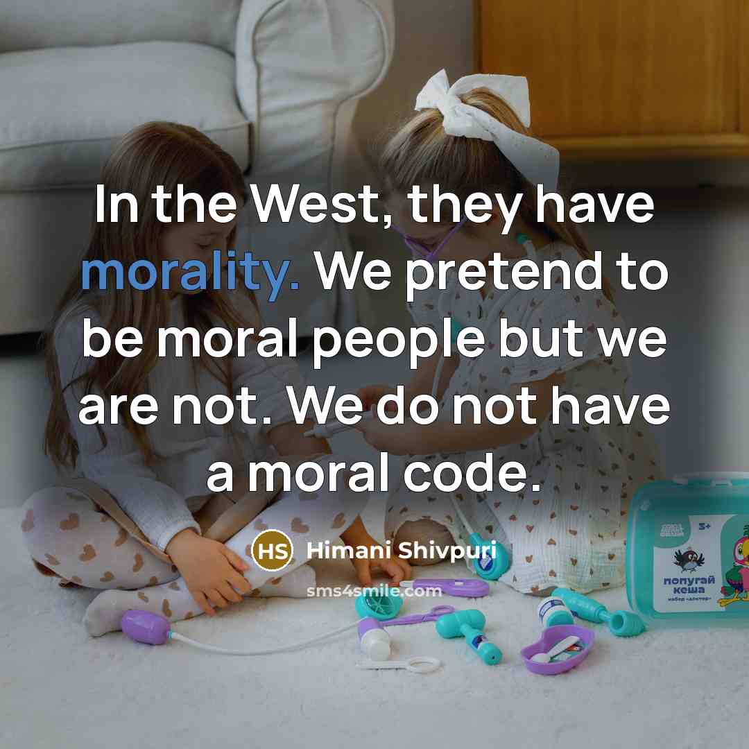 “In the West, they have morality. We pretend to be…” quote by Himani Shivpuri