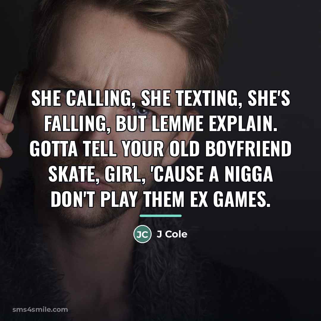 “She calling, she texting, she's falling, but lemme explain. Gotta…” quote by J Cole