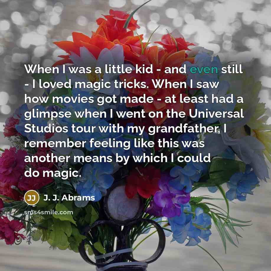 “When I was a little kid - and even still…” quote by J. J. Abrams