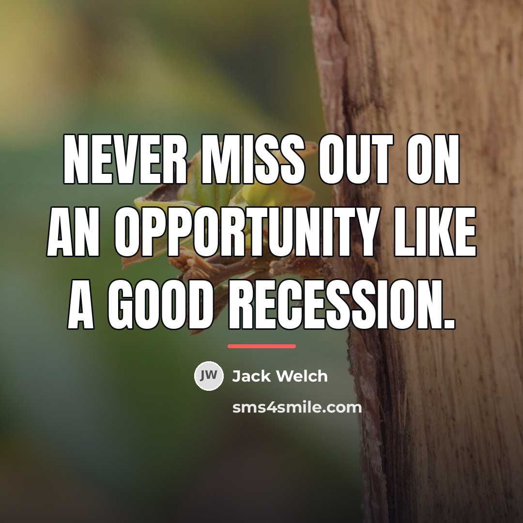 “Never miss out on an opportunity like a good recession.…” quote by Jack Welch