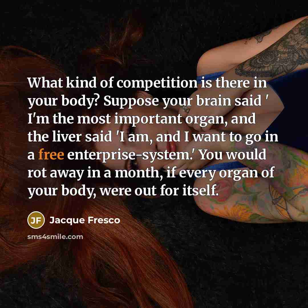 “What kind of competition is there in your body? Suppose…” quote by Jacque Fresco