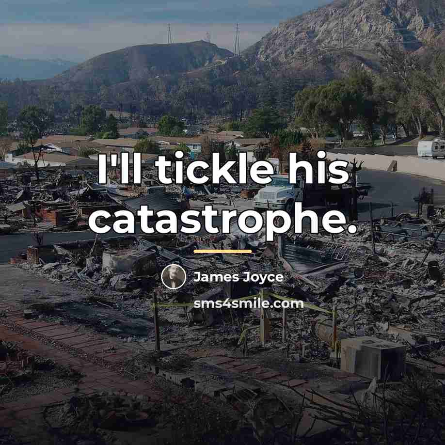 “I'll tickle his catastrophe.…” quote by James Joyce
