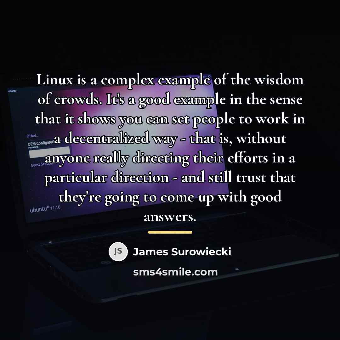 “Linux is a complex example of the wisdom of crowds.…” quote by James Surowiecki