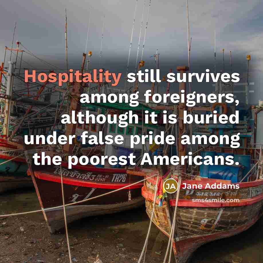 “Hospitality still survives among foreigners, although it is buried under…” quote by Jane Addams