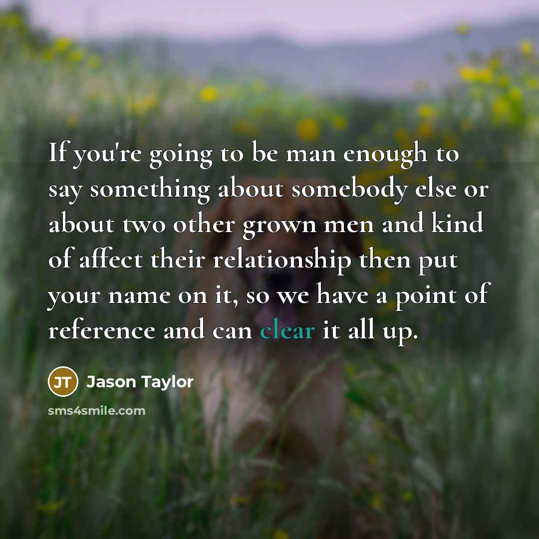 “If you're going to be man enough to say something…” quote by Jason Taylor