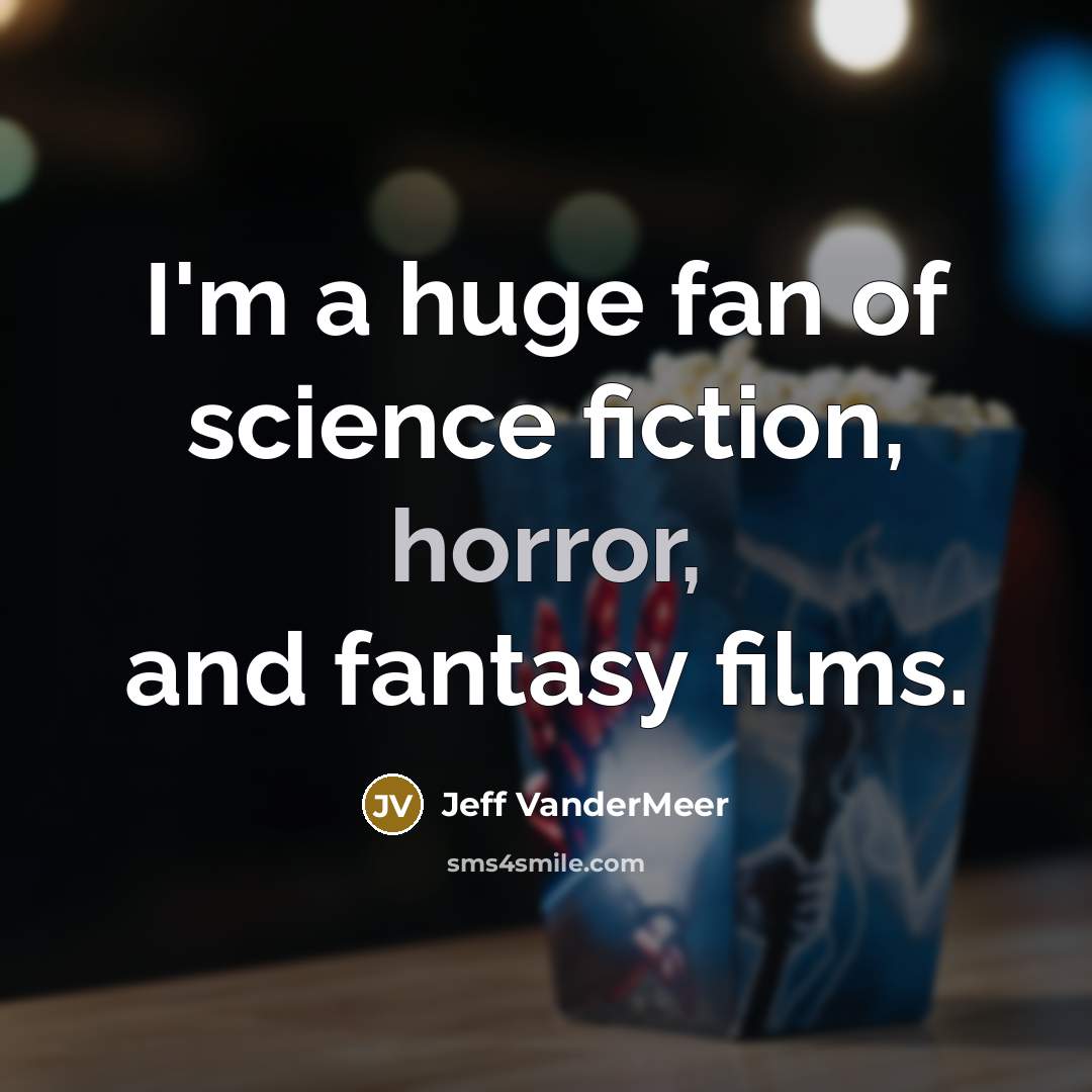 “I'm a huge fan of science fiction, horror, and fantasy…” quote by Jeff Vandermeer