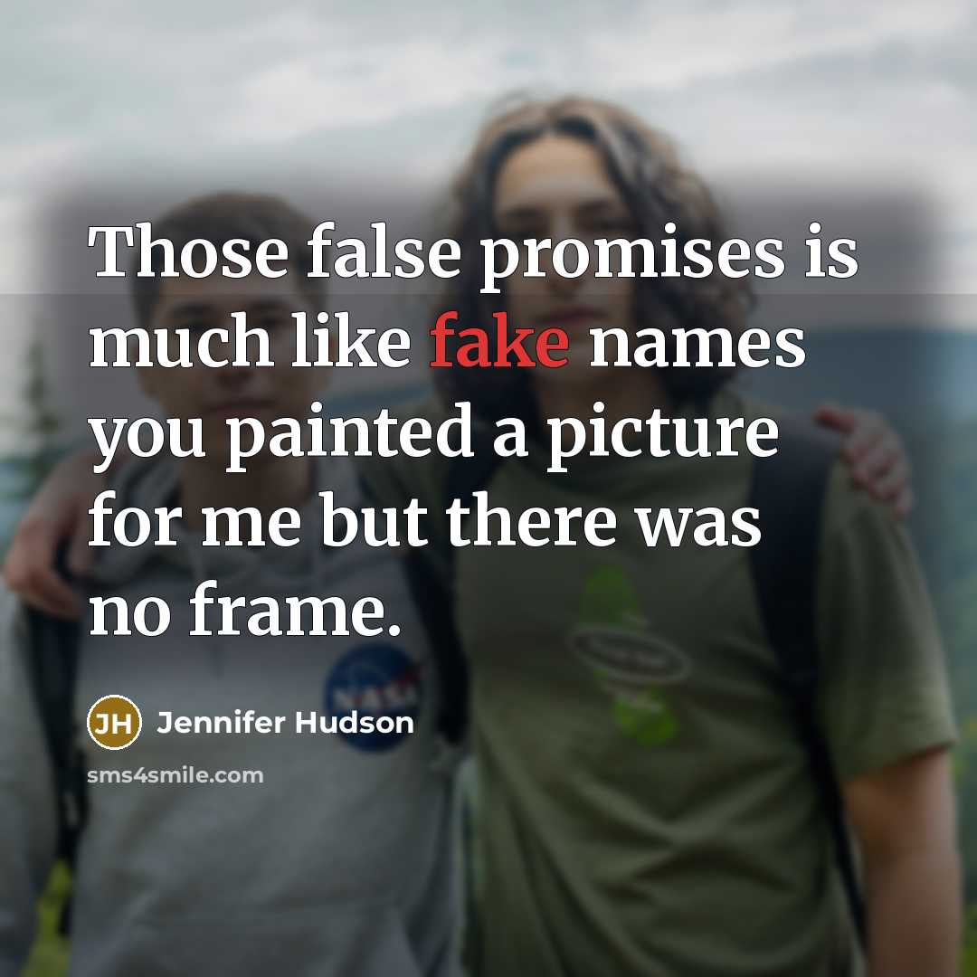 “Those false promises is much like fake names you painted…” quote by Jennifer Hudson