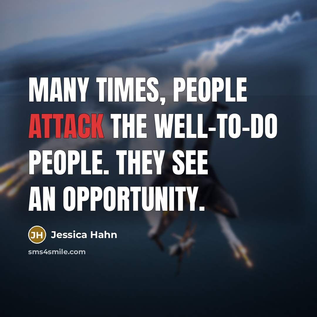 “Many times, people attack the well-to-do people. They see an opportunity.” quote by Jessica Hahn