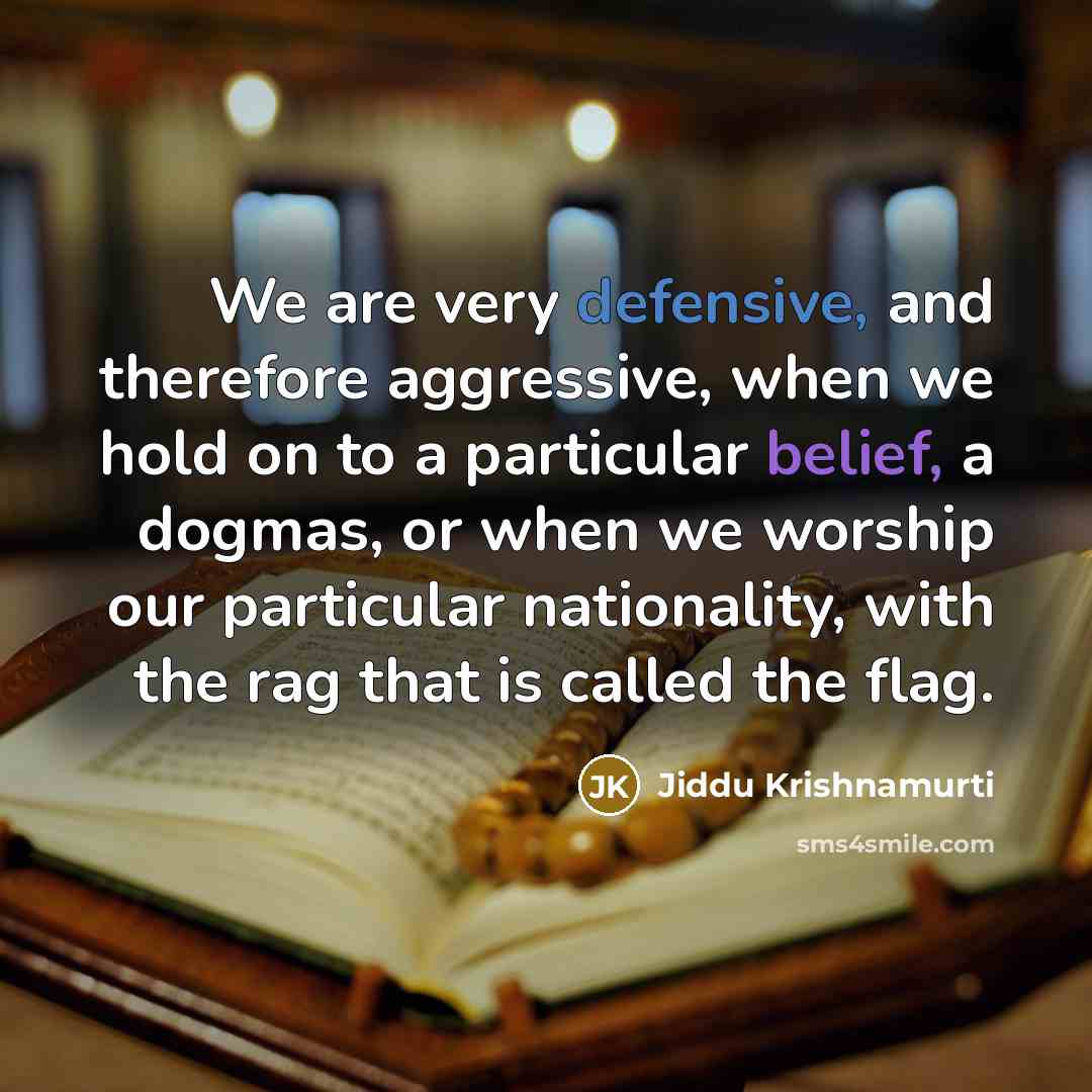 “We are very defensive, and therefore aggressive, when we hold…” quote by Jiddu Krishnamurti