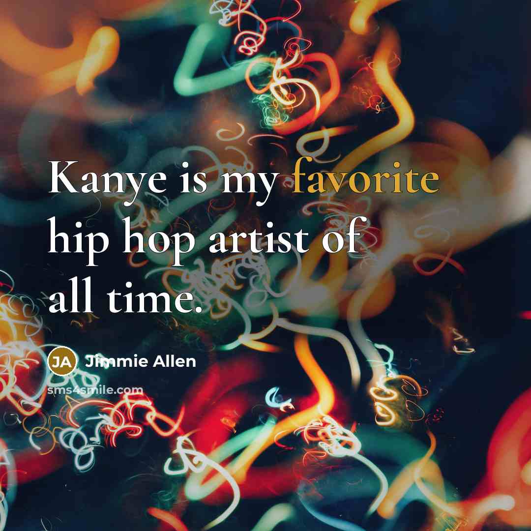 “Kanye is my favorite hip hop artist of all time.…” quote by Jimmie Allen