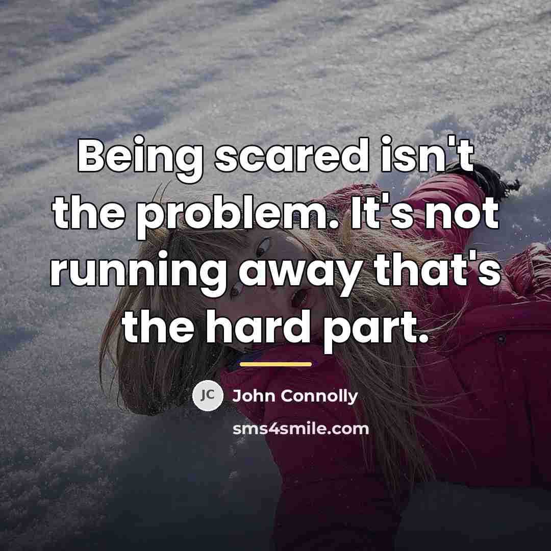 “Being scared isn't the problem. It's not running away that's…” quote by John Connolly
