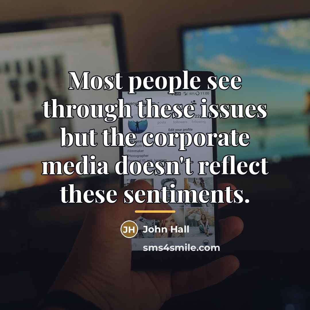 “Most people see through these issues but the corporate media…” quote by John Hall