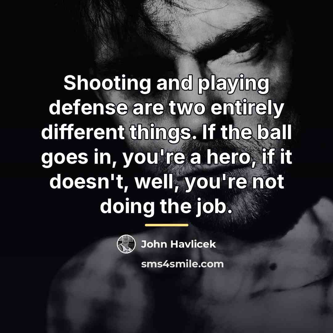 “Shooting and playing defense are two entirely different things. If…” quote by John Havlicek