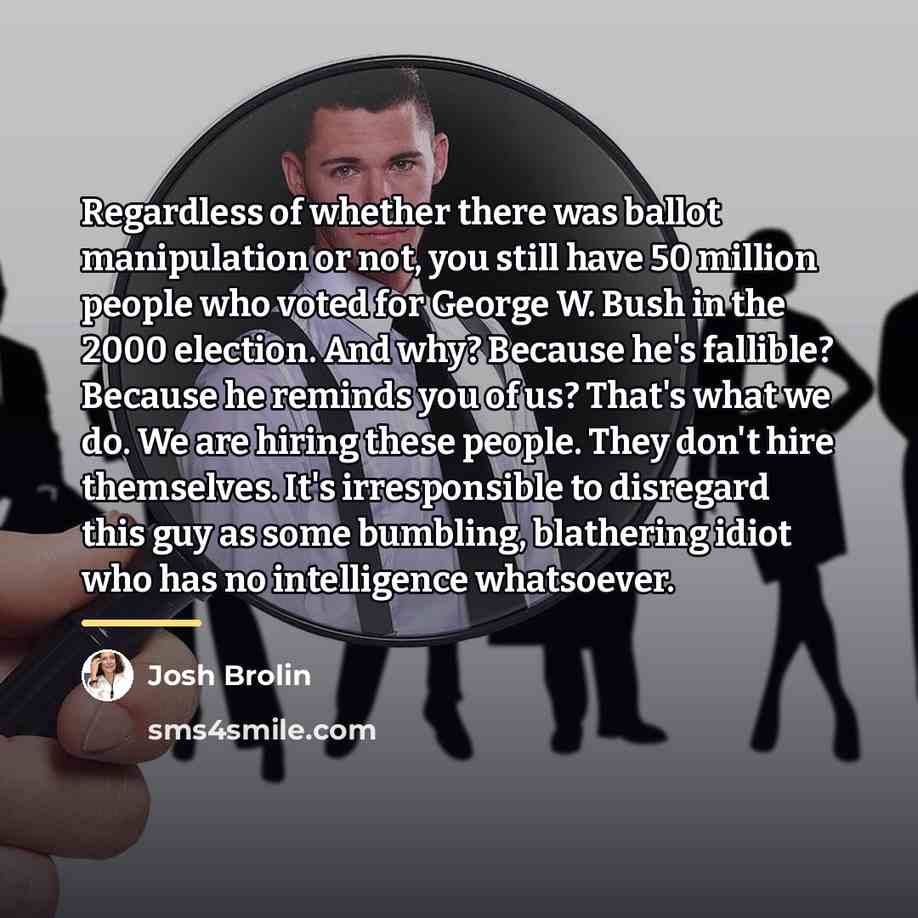 “Regardless of whether there was ballot manipulation or not, you…” quote by Josh Brolin