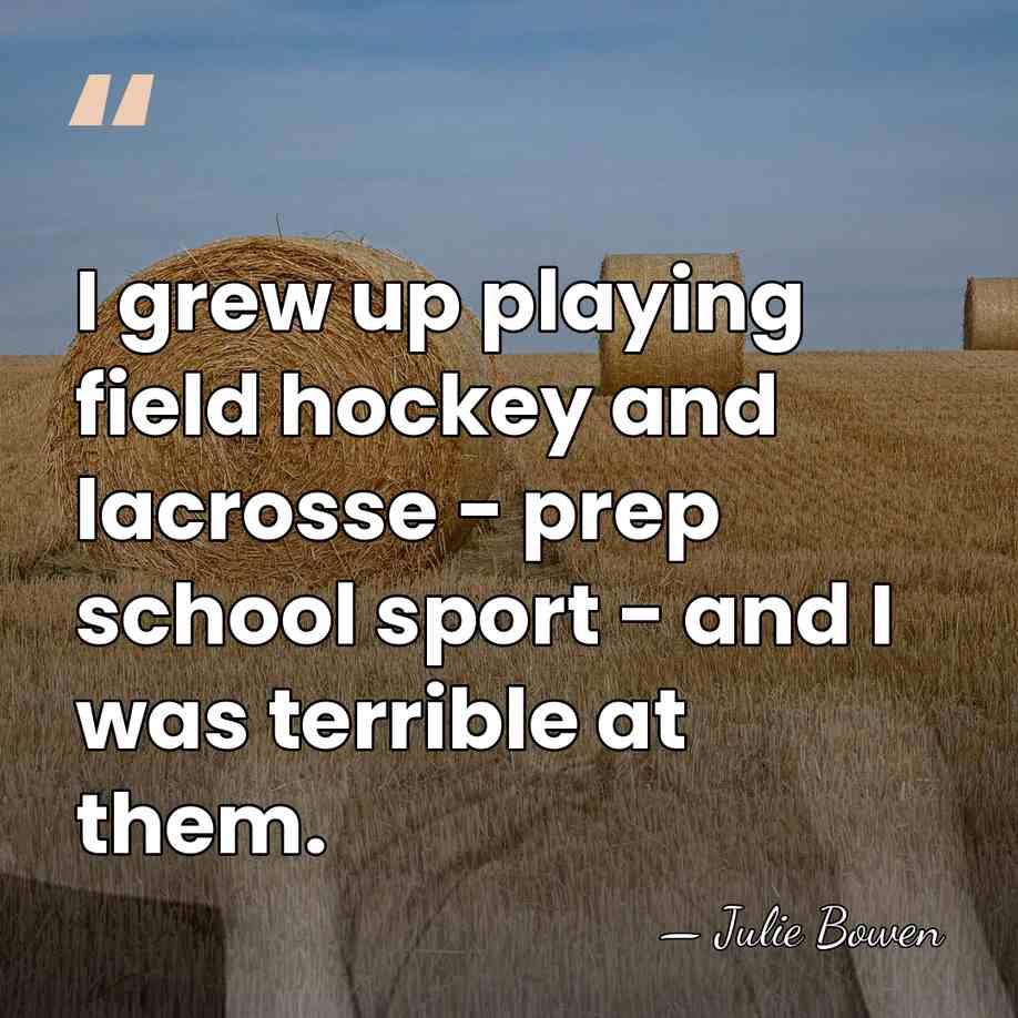 I grew up playing field hockey and lacrosse - prep school sport&hellip; - Julie Bowen