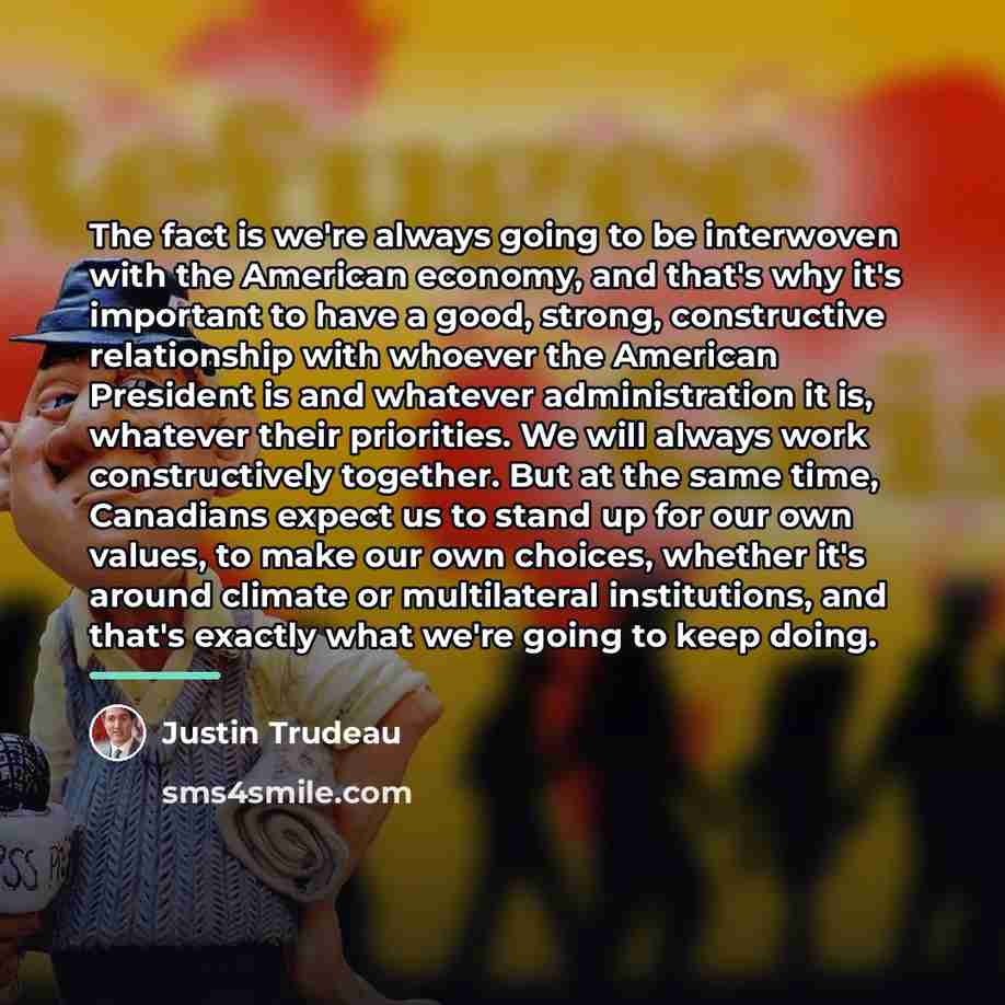 “The fact is we're always going to be interwoven with…” quote by Justin Trudeau