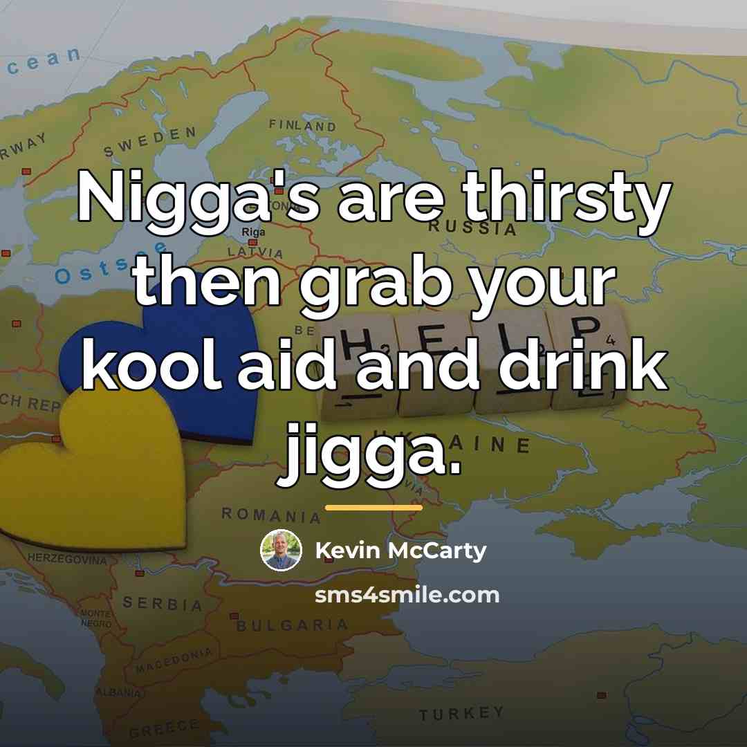 “Nigga's are thirsty then grab your kool aid and drink…” quote by Kevin McCarty