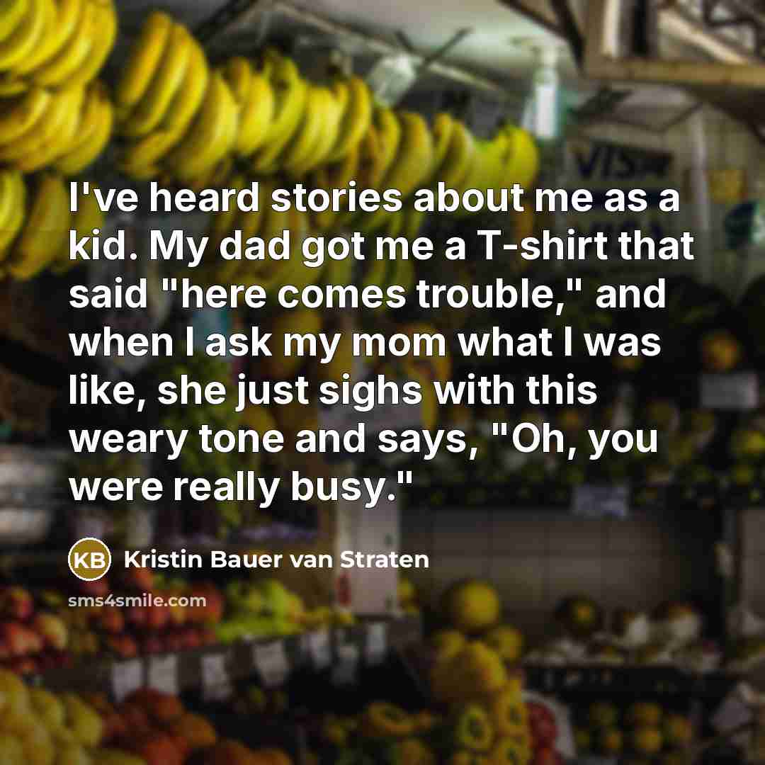 “I've heard stories about me as a kid. My dad…” quote by Kristin Bauer van Straten