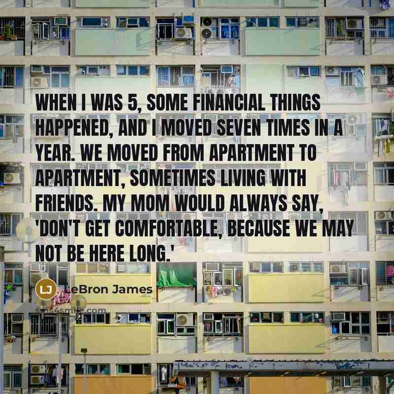 “When I was 5, some financial things happened, and I…” quote by LeBron James