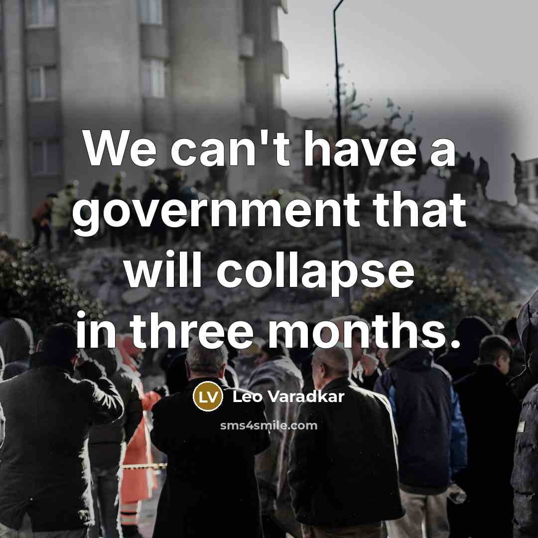 “We can't have a government that will collapse in three…” quote by Leo Varadkar