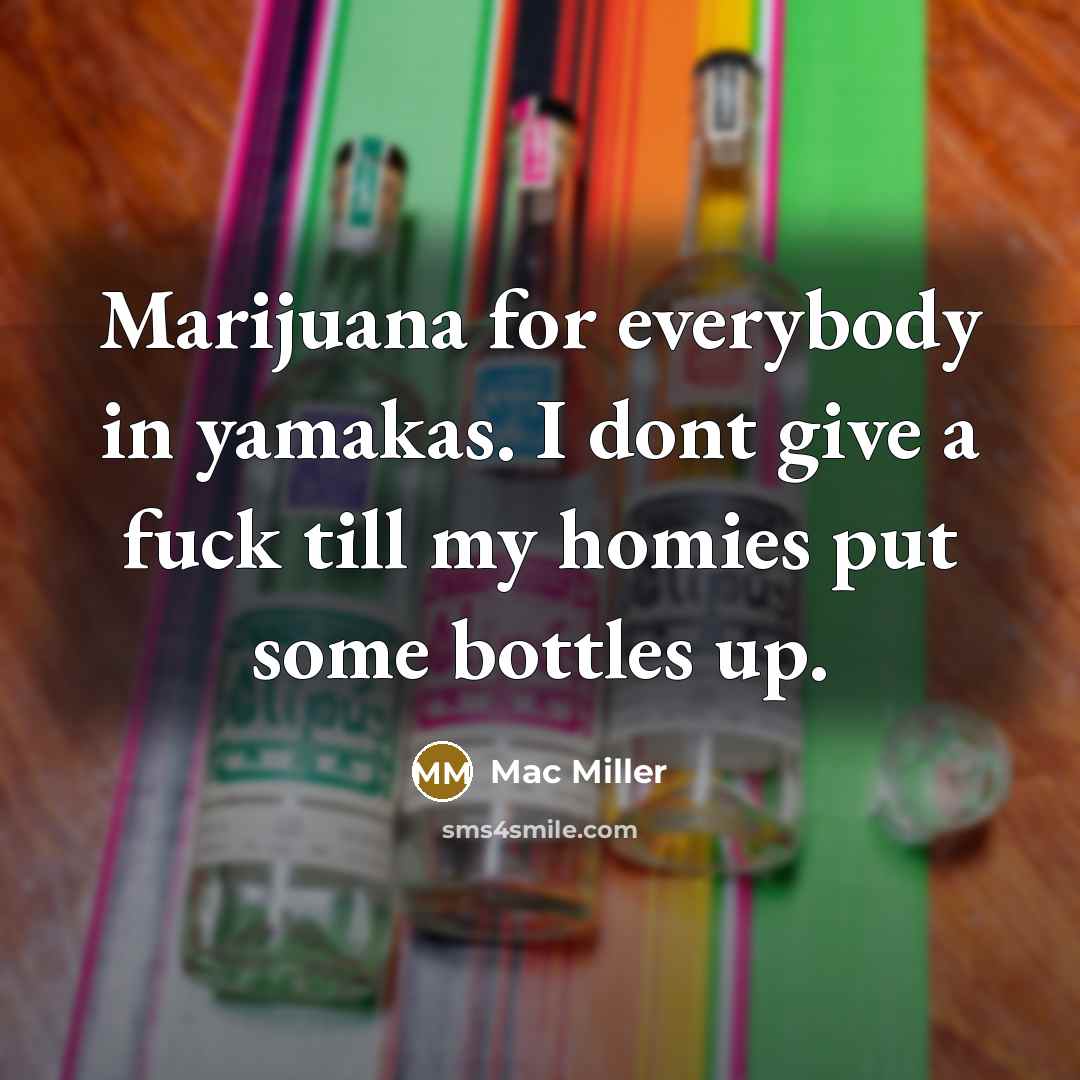 “Marijuana for everybody in yamakas. I dont give a fuck…” quote by Mac Miller