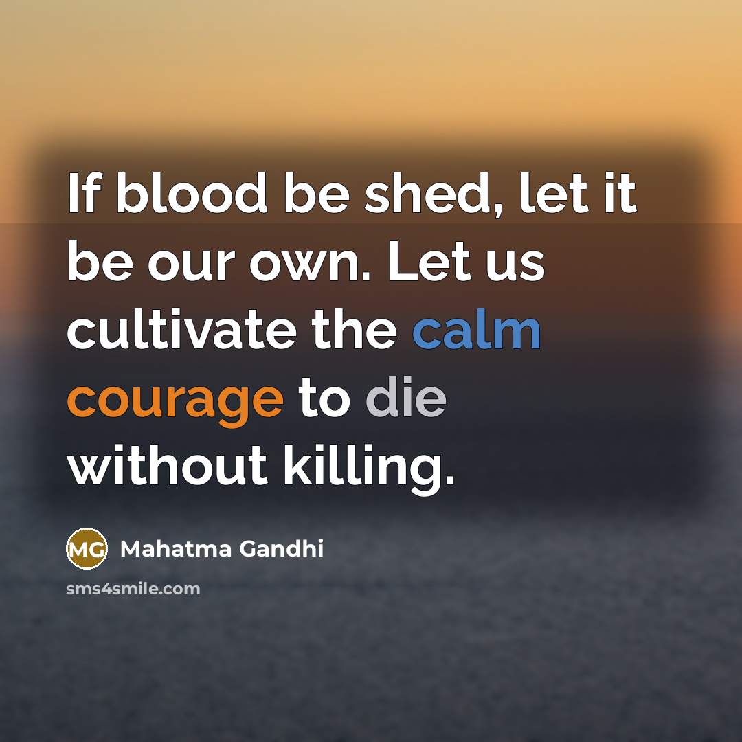 “If blood be shed, let it be our own. Let…” quote by Mahatma Gandhi