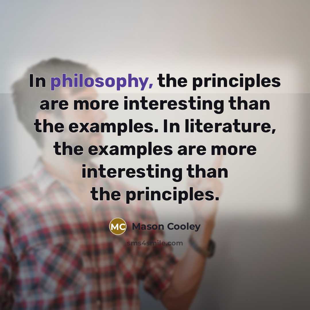 “In philosophy, the principles are more interesting than the examples.…” quote by Mason Cooley
