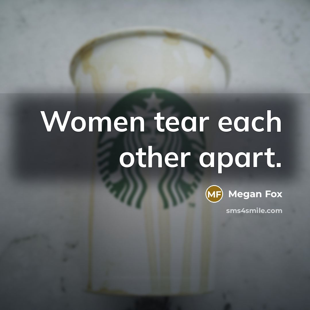 “Women tear each other apart.…” quote by Megan Fox