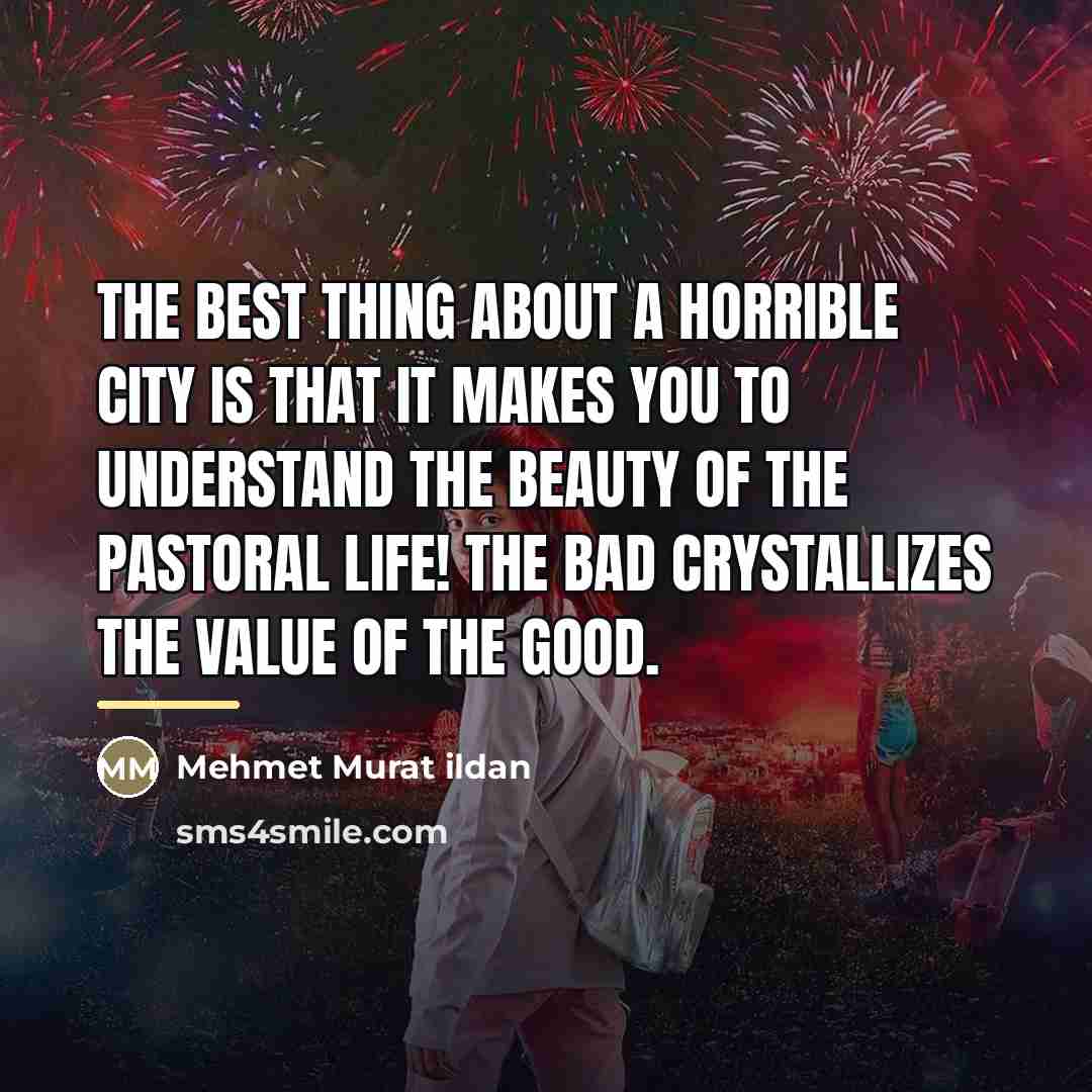“The best thing about a horrible city is that it…” quote by Mehmet Murat Ildan