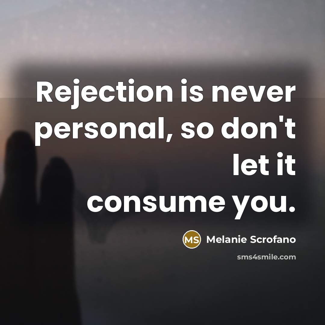 “Rejection is never personal, so don't let it consume you.…” quote by Melanie Scrofano