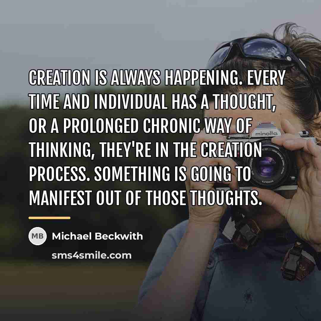 “Creation is always happening. Every time and individual has a…” quote by Michael Beckwith