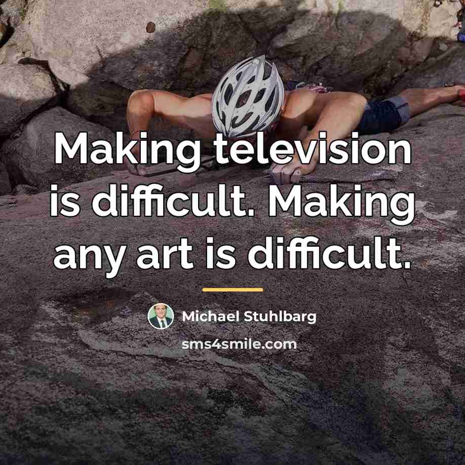“Making television is difficult. Making any art is difficult.…” quote by Michael Stuhlbarg