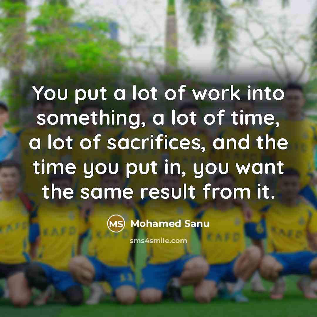 “You put a lot of work into something, a lot…” quote by Mohamed Sanu