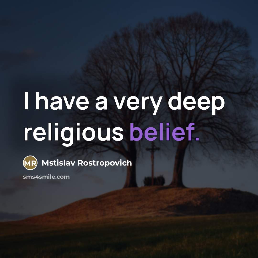 “I have a very deep religious belief.…” quote by Mstislav Rostropovich