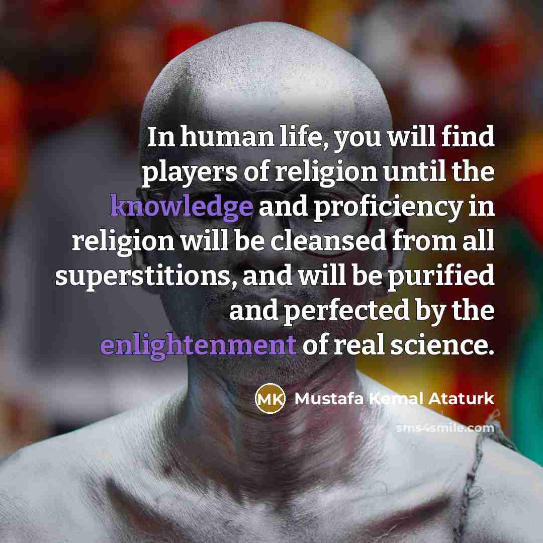 “In human life, you will find players of religion until…” quote by Mustafa Kemal Ataturk