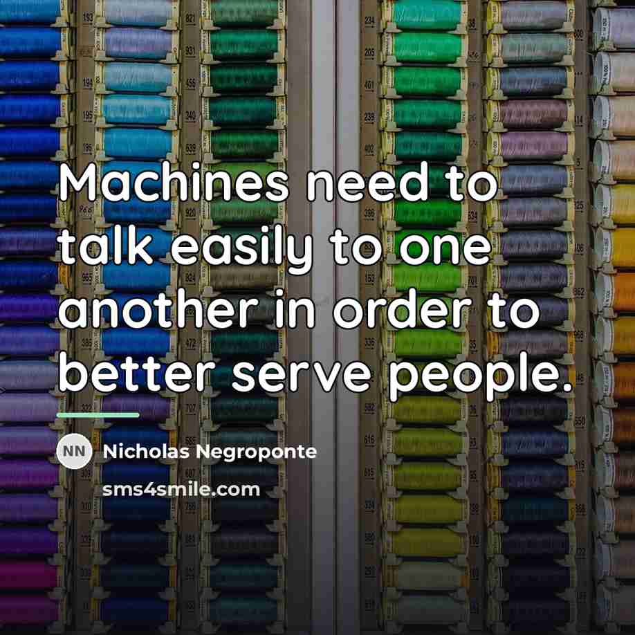“Machines need to talk easily to one another in order…” quote by Nicholas Negroponte