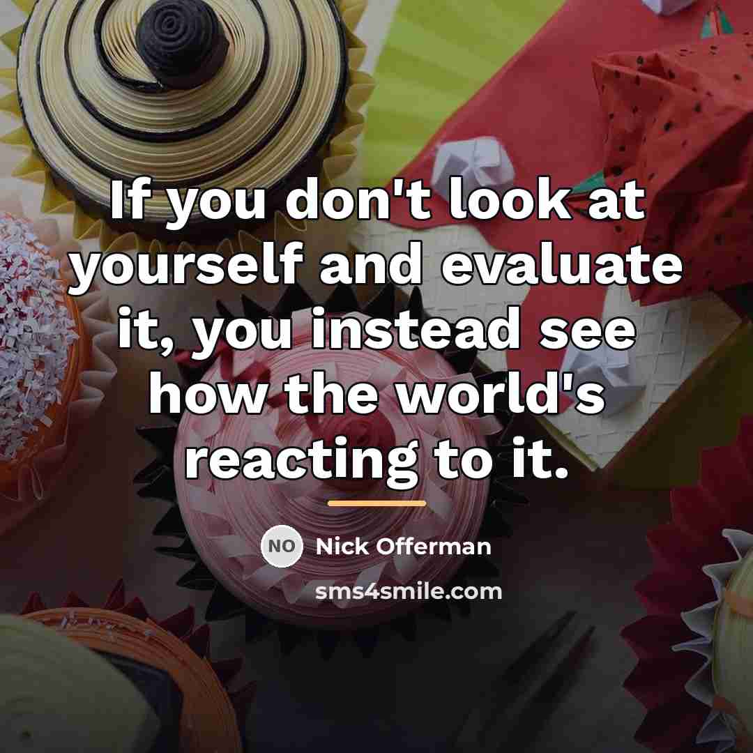 “If you don't look at yourself and evaluate it, you…” quote by Nick Offerman