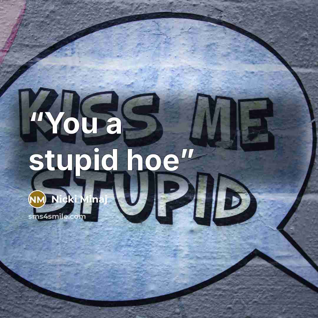“You a stupid hoe” quote by Nicki Minaj