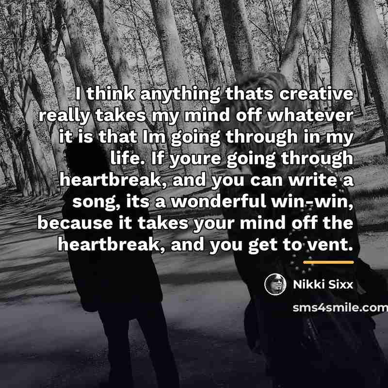 “I think anything thats creative really takes my mind off…” quote by Nikki Sixx