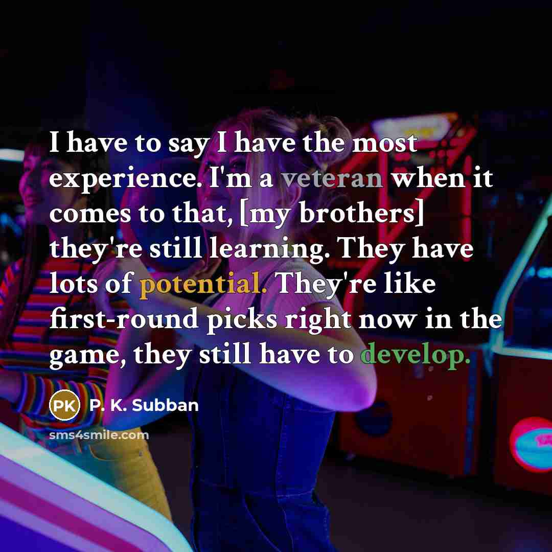 “I have to say I have the most experience. I'm…” quote by P. K. Subban