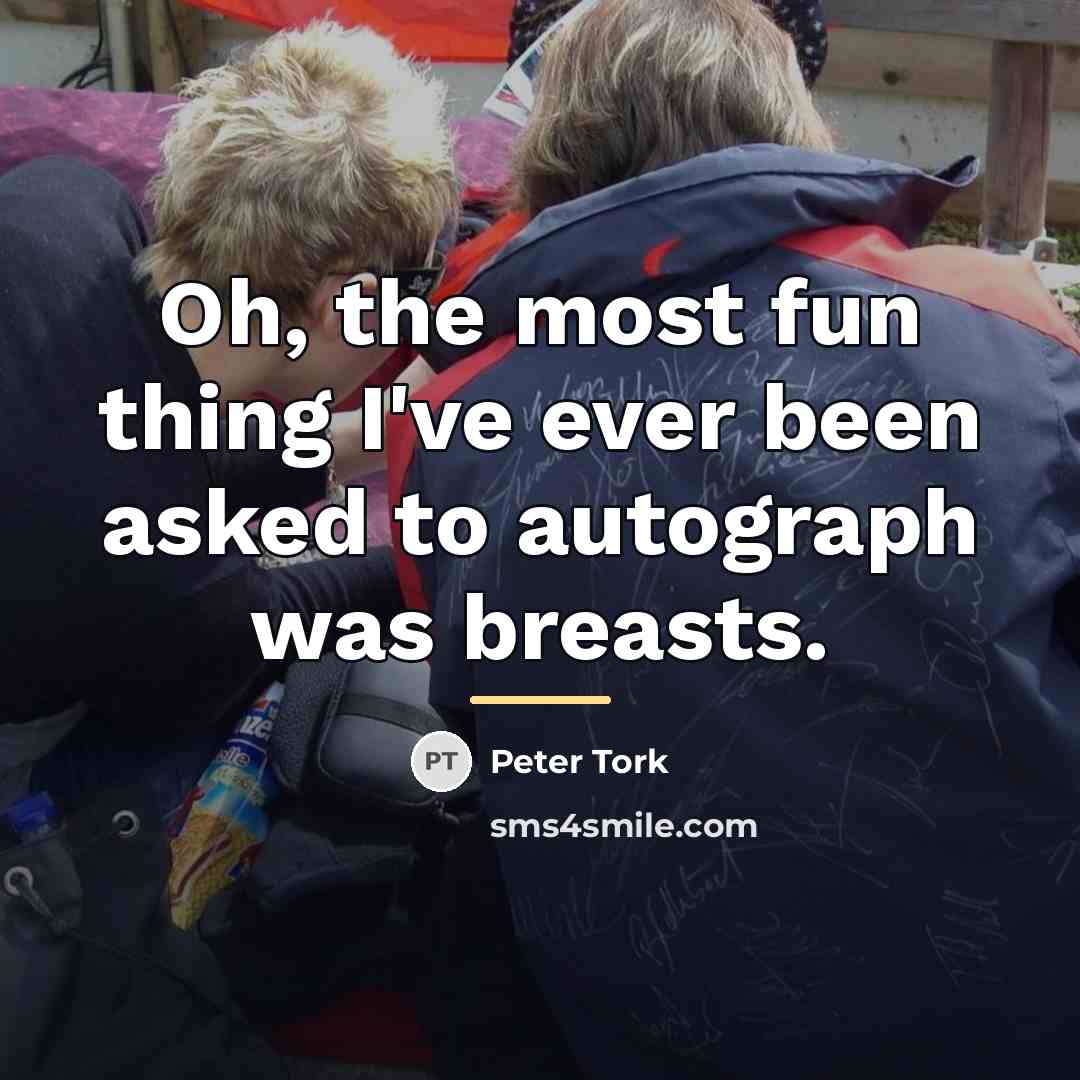 “Oh, the most fun thing I've ever been asked to…” quote by Peter Tork