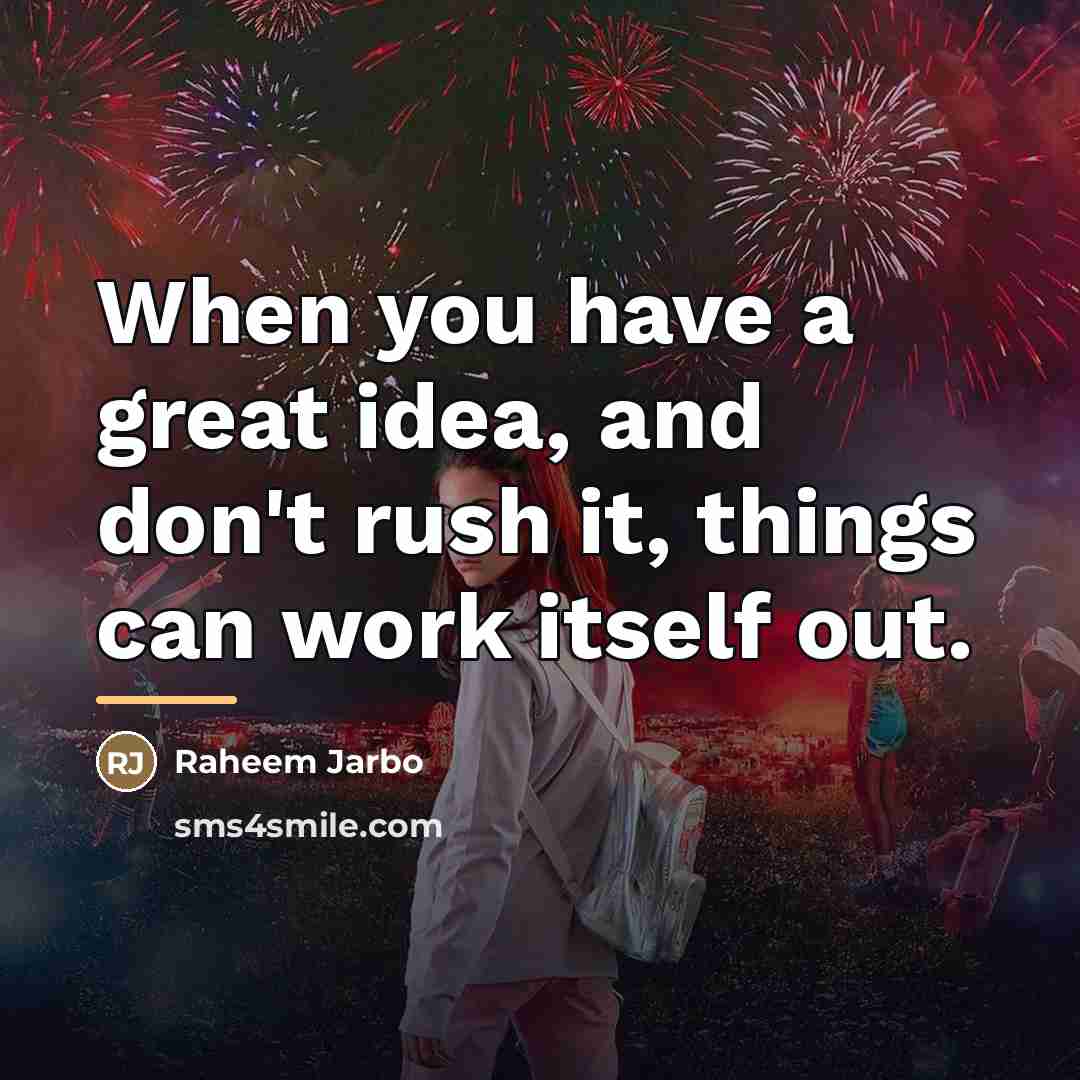 “When you have a great idea, and don't rush it,…” quote by Raheem Jarbo