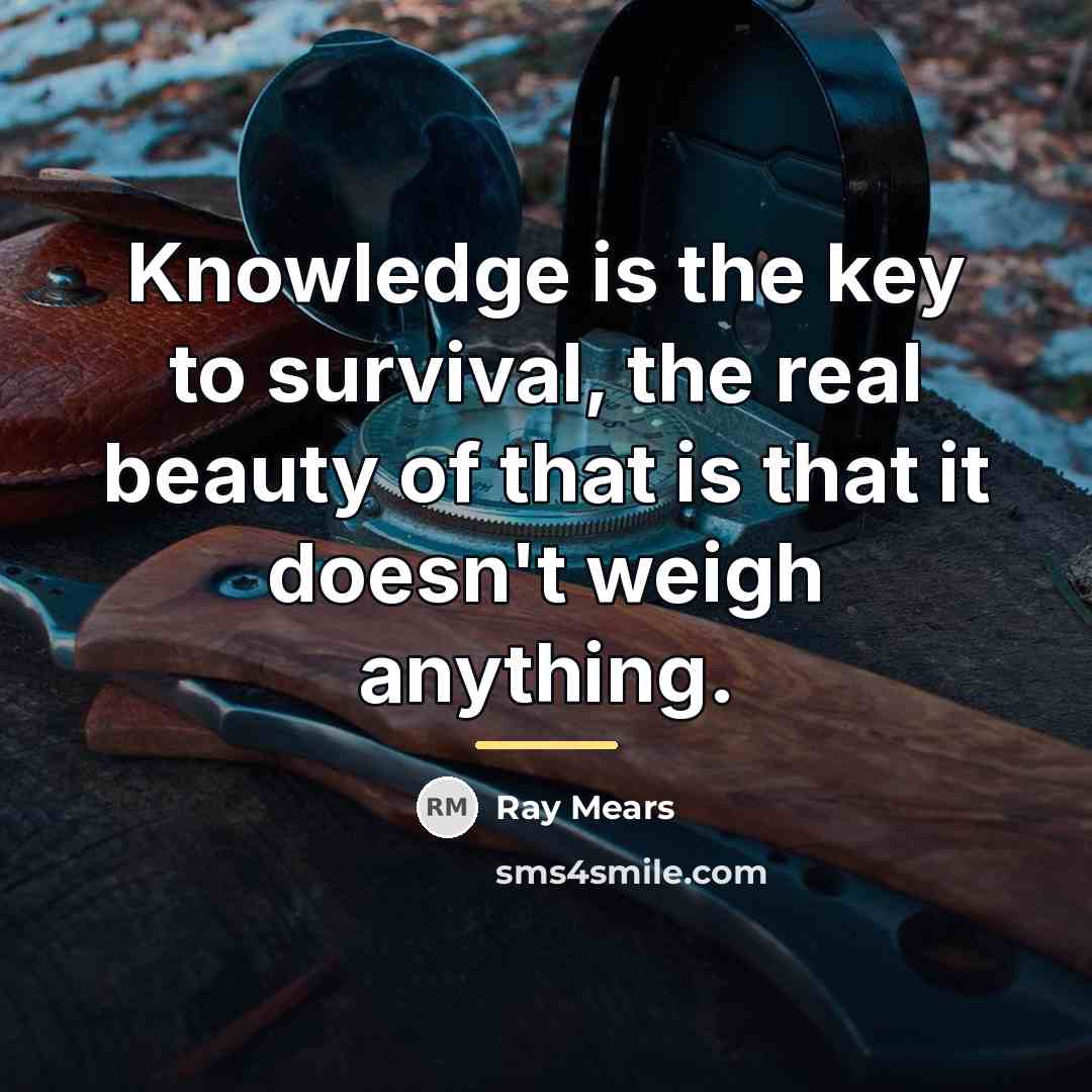 “Knowledge is the key to survival, the real beauty of…” quote by Ray Mears