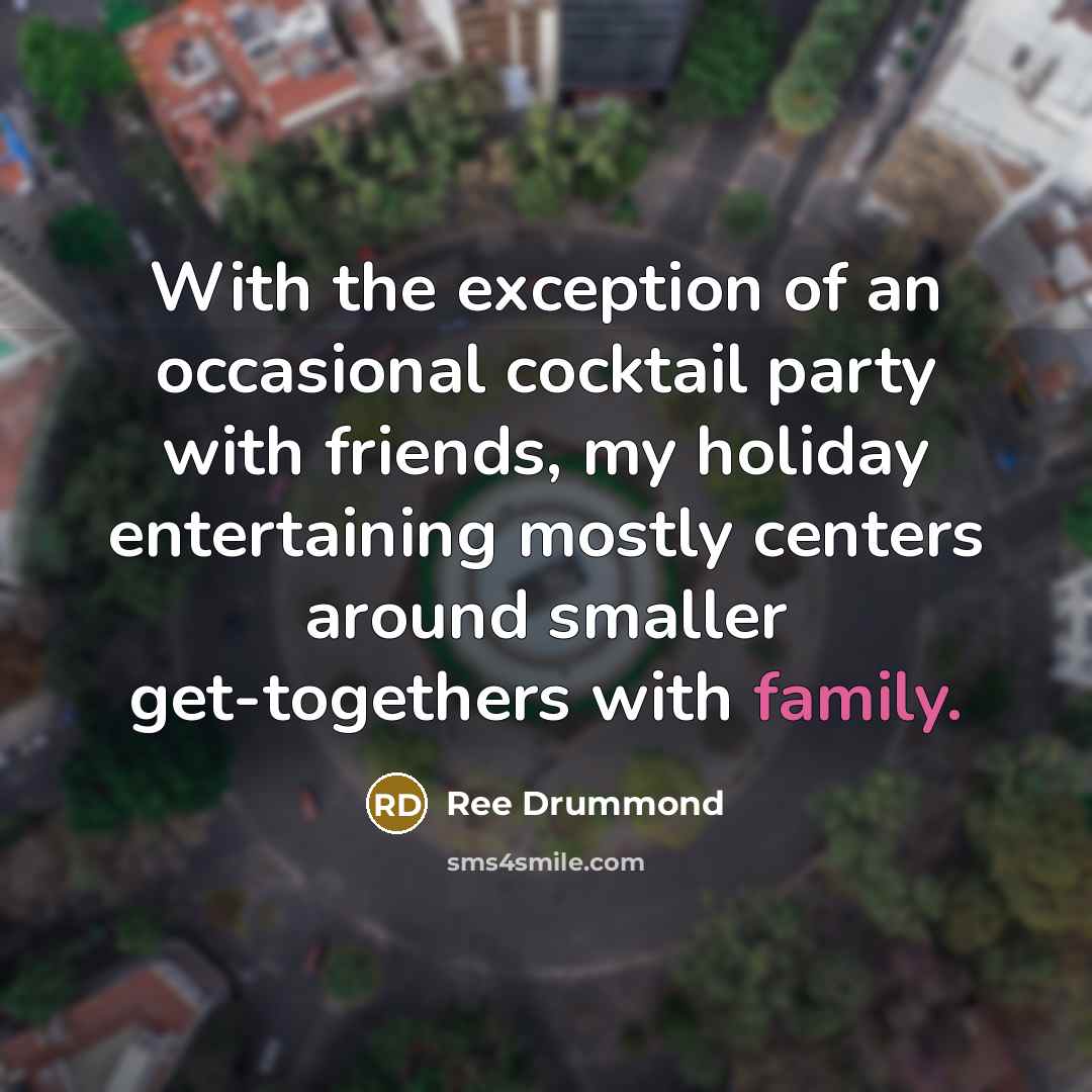 “With the exception of an occasional cocktail party with friends,…” quote by Ree Drummond