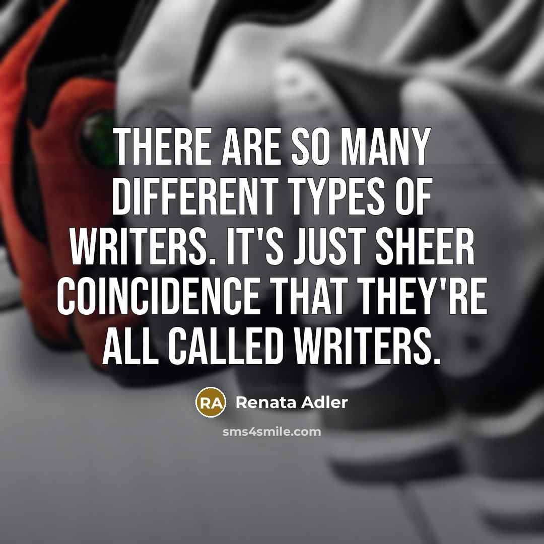 “There are so many different types of writers. It's just…” quote by Renata Adler