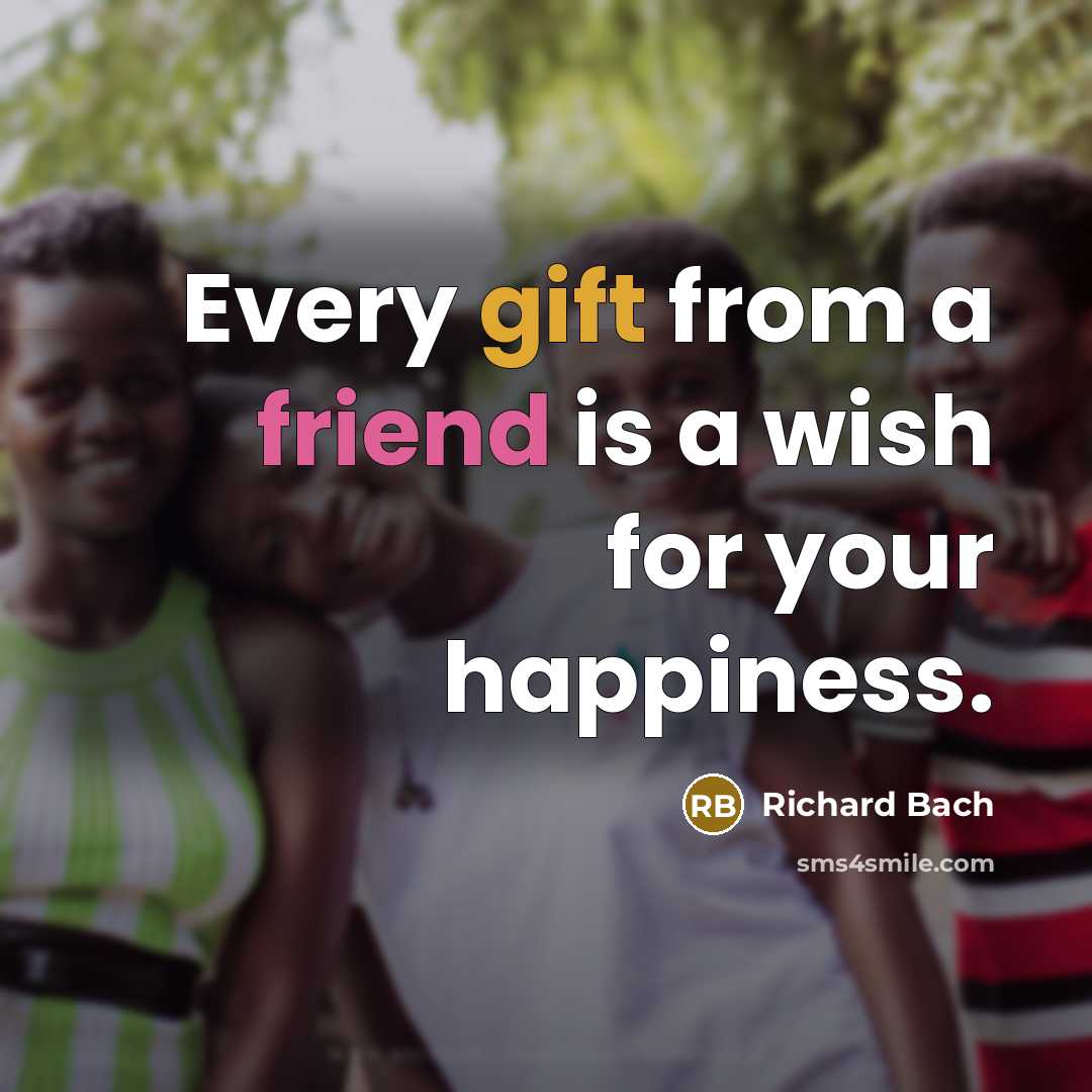 “Every gift from a friend is a wish for your…” quote by Richard Bach